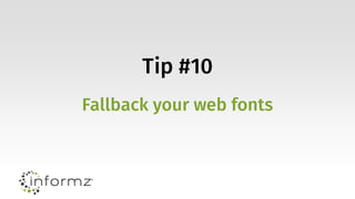 Tip #10
Fallback your web fonts
 