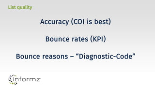 List quality
Accuracy (COI is best)
Bounce rates (KPI)
Bounce reasons – “Diagnostic-Code”
 