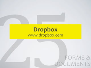 Dropbox
www.dropbox.com




             FORMS	
  &	
  
           DOCUMENTS
 