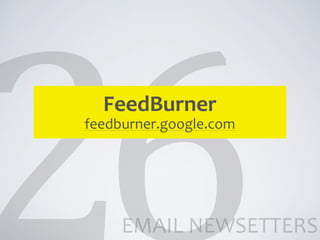 FeedBurner
feedburner.google.com




     EMAIL	
  NEWSETTERS
 