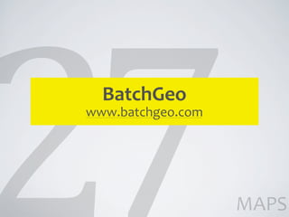 BatchGeo
www.batchgeo.com




                   MAPS
 