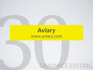 Aviary
www.aviary.com




   GRAPHICS	
  EDITING
 