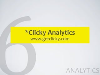 *Clicky	
  Analytics
  www.getclicky.com




                 ANALYTICS
 