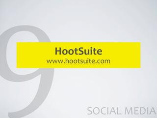 HootSuite
www.hootsuite.com




          SOCIAL	
  MEDIA
 