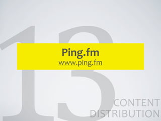 Ping.fm
www.ping.fm




           CONTENT	
  
       DISTRIBUTION
 
