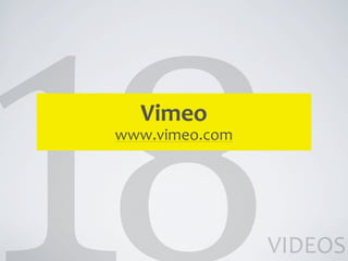 Vimeo
www.vimeo.com




                VIDEOS
 