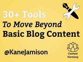 To Move Beyond
Basic Blog Content
Content
Harmony
@KaneJamison
w
 