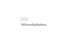 haane &
teeuwen
#DiversityMatters
 