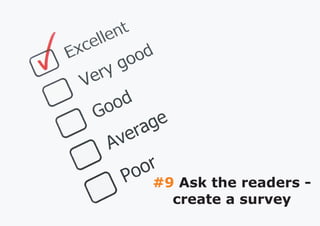 #9 Ask the readers -
  create a survey
 