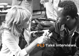 #12 Take interviews
 