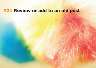 #21 Review or add to an old post
 