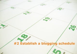 #2 Establish a blogging schedule
 
