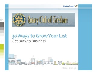 ©	Constant	Contact	2016	
30	Ways	to	Grow	Your	List	
Get	Back	to	Business	
 