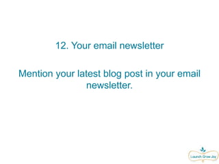 12. Your email newsletter
Mention your latest blog post in your email
newsletter.
 