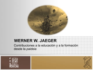 WERNER W. JAEGER Contribuciones a la educación y a la formación desde la  paideia 