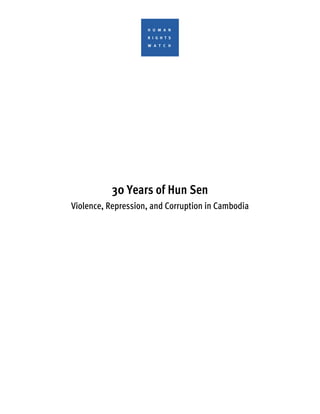 30 Years of Hun Sen
Violence, Repression, and Corruption in Cambodia
 