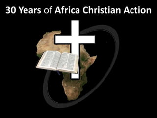 30 Years of Africa Christian Action
 