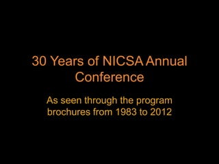 30 Years of NICSA Annual
      Conference
  As seen through the program
  brochures from 1983 to 2012
 
