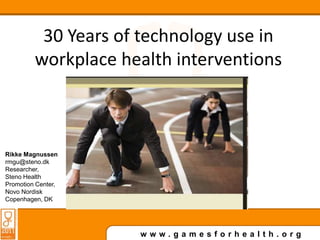 Testing… Subtitle… 30 Years of technology use in workplace health interventions Rikke Magnussen rmgu@steno.dk Researcher,  Steno Health Promotion Center, Novo Nordisk Copenhagen, DK 