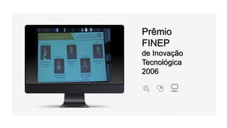 Prêmio
FINEP
de Inovação
Tecnológica
2006
 