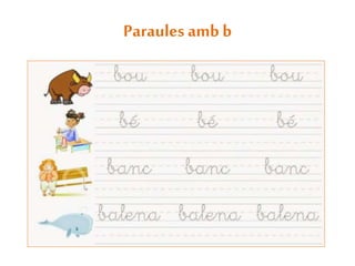 Paraules amb b
 