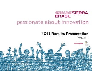 1Q11 Results Presentation
                   May, 2011
 