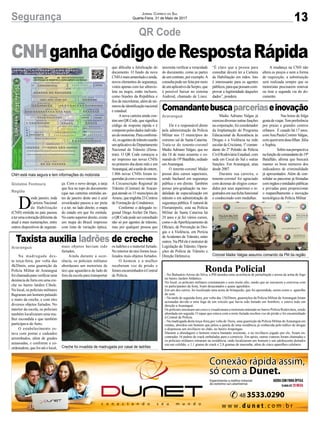 13Segurança Jornal Correio do Sul
Quarta-Feira, 31 de Maio de 2017
CNHganhaCódigodeRespostaRápida
QR Code
Comandantebuscaparceriaseinovação
Taxista auxilia ladrões de creche
Ele é o responsável direto
pela administração da Polícia
Militar nos 15 municípios do
extremo sul de Santa Catarina.
Trata-se do tenente-coronel
Maike Adriano Valgas, que no
dia 18 de maio assumiu o co-
mandodo19ºBatalhão,sediado
emAraranguá.
O tenente-coronel Maike
possui dois cursos superiores,
sendo bacharel em segurança
pública e em direito. Também
possui pós-graduação na mo-
dalidade de especialização em
trânsito e em administração de
segurança pública. É natural de
Florianópolis, está na Polícia
Militar de Santa Catarina há
24 anos e já fez vários cursos,
como o deAperfeiçoamento de
Oficiais, de Prevenção às Dro-
gas e à Violência, em Perícia
de Acidentes de Trânsito, entre
outros.NaPMeleéinstrutorde
Legislação de Trânsito, Opera-
ções de Polícia de Trânsito e
Direção Defensiva.
Ronda Policial- No Balneário Arroio do Silva, a PM atendeu uma ocorrência de perturbação e posse de arma de fogo
no bairro Jardim Atlântico.
No local, os policiais militares constataram o som muito alto, sendo que ao iniciarem a conversa com
os participantes da festa, foam desacatados e quase agredidos.
Em um dos carros, foi localizado uma arma de brinquedo, que foi apreendida, assim como o aparelho
de som.
- Na tarde de segunda-feira, por volta das 15h20min, guarnições da Polícia Militar deAraranguá foram
acionadas devido a uma fuga de um veículo que havia sido furtado em Sombrio, e estava indo em
direção a Araranguá.
Os policiais iniciaram um cerco e visualizaram a motoneta entrando no bairro Polícia Rodoviária, sendo
abordada em seguida. O rapaz que estava com a moto furtada recebeu voz de prisão e foi encaminhado
à Central de Polícia.
- Na madrugada desta terça-feira,por volta de 1hora, uma guarnição da Polícia Militar deAraranguá em
rondas, abordou um homem que pulou a janela de uma residência já conhecida pelo tráfico de drogas
e dispensou um invólucro no chão, no bairro Arapongas.
Durante a abordagem o homem estava bastante resistente, e no invólucro jogado por ele, foram en-
contradas 16 pedras de crack embaladas para o comércio. Em apoio, outras viaturas foram chamadas e
os policiais militares entraram na residência, onde localizaram um homem e um adolescente deitados
em um colchão, e 1,1 grama de crack e 2,8 gramas de maconha, além de cinco aparelhos celulares.
Na madrugada des-
ta terça-feira, por volta das
4h20min, uma guarnição da
Polícia Militar de Araranguá
foichamadaparaverificaruma
denúncia de furto em uma cre-
che no bairro Jardim Cibele.
No local, os policiais militares
flagraram um homem pulando
o muro da creche, e com eles
diversos objetos furtados. No
interior da escola, os policiais
também localizaram uma mu-
lher escondida e que também
participava do furto.
O estabelecimento es-
tava com portas e cadeados
arrombados, além de grades
amassadas, e conforme a co-
ordenadora,quefoiatéolocal,
Maike Adriano Valgas já
exerceudiversasoutrasfunções
na corporação, foi coordenador
da Implantação do Programa
Educacional de Resistência às
Drogas e à Violência na rede
escolar de Criciúma, 1º coman-
dante do 2º Pelotão de Polícia
CivilRodoviáriaEstadual,com
sede em Cocal do Sul e outras
funções. Em Araranguá, atua
desde 2007.
Durante sua carreira, o
tenente-coronel foi agraciado
com dezenas de elogios conce-
didos por seus superiores e re-
gistradosemsuafichafuncional
e condecorado com medalhas.
mais objetos haviam sido
furtados.
Ainda durante a ocor-
rência, os policiais militares
abordaram um motorista de
táxi que aguardava do lado de
fora da escola para transportar
Araranguá
Araranguá
CNH está mais segura e tem informações do motorista
Coronel Maike Valgas assumiu comando da PM da região
Creche foi invadida de madrugada por casal de ladrões
Nas horas de folga
gostadeviajar.Tempreferência
por praias e grandes centros
urbanos. É casado há 17 anos,
comAna Paula Comim Valgas,
comquemtemduasfilhas:Júlia
e Sophia.
Sobresuaperspectiva
nafunçãodecomandantedo19º
Batalhão, afirma que buscará
manter os bons números dos
indicadores de criminalidade
já apresentados. Além de con-
solidar as parceiras já firmadas
comórgãoseentidadespúblicas
e privadas para proporcionar
o reaparelhamento e inovação
tecnológica da Polícia Militar
os ladrões e o material furtado.
No interior do táxi foram loca-
lizados mais objetos furtados.
O homem e a mulher
receberam voz de prisão e
foramencaminhadosàCentral
de Polícia.
D
esde janeiro, toda
Carteira Nacional
de Habilitação
(CNH) emitida no país passou
aterumacoloraçãodiferenteda
atual e mais numerações, entre
outros dispositivos de seguran-
ça. Com o novo design, a tarja
que fica no topo do documento
(que nas carteiras emitidas an-
tes de janeiro deste ano é azul
esverdeada) passou a ser preta
e a ter, no lado direito, o mapa
do estado em que foi emitida.
Nocantosuperiordireito,existe
um mapa do Brasil impresso
com tinta de variação óptica,
que dificulta a falsificação do
documento. O fundo da nova
CNHémaisamareladoeainda,
novos elementos de segurança,
vistos apenas com luz ultravio-
leta ou negra, estão inclusos,
como brasões da República e
fios de microletras, além de nú-
merosdeidentificaçãonacional
e estadual.
Anova carteira ainda con-
tém um QR Code, que significa
código de resposta rápida e é
compostopelosdadosindividu-
aisdomotorista.Paraconfirmá-
-lo,osagentesdetrânsitousarão
umaplicativodoDepartamento
Nacional de Trânsito (Dena-
tran). O QR Code começou a
ser impresso nas novas CNHs
no primeiro dia deste mês e em
Araranguá,atéatardedeontem,
1.866 novas CNHs foram re-
queridasjácomonovosistema.
A Circunscrição Regional de
Trânsito (Ciretran) de Araran-
guá atende os 15 municípios da
Amesc,queengloba23Centros
de Formação de Condutores.
Conforme o delegado re-
gional Diego Archer De Haro,
oQRCodepodeserconsultado
não só por agentes de trânsito,
mas por qualquer pessoa que
necessita verificar a veracidade
do documento, como as partes
de um contrato, por exemplo.A
consultapodeserfeitapormeio
deumaplicativodaSerpro,que
é possível baixar no sistema
Android, chamado de Lince.
“É claro que a pessoa para
consultar deverá ter a Carteira
de Habilitação em mãos. Isto
é interessante para os agentes
públicos,paraquepossamcom-
provar a legitimidade daqueles
dados”, pondera.
A mudança na CNH não
altera os preços e nem a forma
de requisição, a substituição
será realizada sempre que os
motoristas precisarem renovar
ou tirar a segunda via do do-
cumento.
Gislaine Fontoura
Região
 