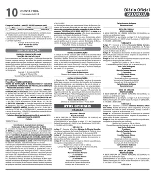 10                   quinta-feira
                     31 de maio de 2012
                                                                                                                                                                          Diário Oficial
                                                                                                                                                                           GUARUJÁ
                                                                      n° 8.014/2007.                                                                           Carlos Antonio de Sousa
Categoria Estadual – valor R$ 300,00 (trezentos reais)                As declarações devem ser entregues ao Gestor de Recursos Hu-                                 Secretário Geral
         Reg.                  nome                      RG           manos da Secretaria Municipal em que está lotado o servidor,
1     140/2012   André Luiz Souza Macedo           38.914.401-0       dentro de um envelope lacrado, contendo do lado de fora o                                    MESA DA CÂMARA
                                                                      assunto, “DECLARAÇÃO DE BENS 2011/2012”, o nome e o                                           ATO Nº 034/2012
A quantia a que se refere a concessão da bolsa será pelo prazo        número do prontuário do servidor, a fim de ser arquivada em           A MESA DIRETORA DA CÂMARA MUNICIPAL DE GUARUJÁ, no
de 10 (dez) meses a contar do mês de junho de 2012.                   prontuário, na Diretoria de Gestão de Pessoas.                        uso de suas atribuições legais,
  O relacionado deverá comparecer na Secretaria de Esporte e          A Lei impõe que “será punido com a pena de demissão, a bem            CONSIDERANDO o que dispõe o artigo 37, II da Constituição
Lazer, junto à Comissão Bolsa Atleta com a finalidade de assinar      do serviço público, sem prejuízo de outras sanções cabíveis, o        Federal, Resoluções nºs 030/91 e Leis Municipais nº 2.875/2001,
o Contrato específico.					                                           agente público que se recusar a prestar Declaração de Bens ,          3.195/2005 e 3.731/2009;
                 Guarujá, 30 de maio de 2012.                         dentro do prazo determinado, ou que a prestar falsa”.                                            R E S O L V E:
                   Elson Maceió dos Santos                                       Flavio Poli - Diretor de Gestão de Pessoas                 Artigo 1º - Exonerar a Senhora Rosenete Batista Coimbra
                           Secretário                                                                                                       Barreto, Auxiliar de Serviços Gerais Legislativo, da Função
                                                                                             educação                                       Gratificada de Chefe da Equipe de Telefonia, Portaria e Contínuos,
                 administração                                                                                                              a partir de 30 de maio de 2012.
                                                                                          EDITAL DE CONVOCAÇÃO                              Artigo 2º - As despesas decorrentes da execução do presente
                EDITAL DE CONVOCAÇÃO PARA                             A Direção da E M “Dr. Gladston Jafet” serve-se do presente edital     Ato correção por conta das verbas próprias do orçamento vi-
                  ELEIÇÃO DA CIPA 2012/2013                           para convocar pais, professores, alunos maiores de idade, fun-        gente, afetas ao Poder Legislativo.
Em cumprimento aos preceitos legais, a Prefeitura Municipal de        cionários e demais pessoas da comunidade para a Assembleia            Artigo 3º - Este Ato entrará em vigor na data de sua publicação,
Guarujá convoca todos os Servidores do quadro permanente,             Geral a ser realizada aos cinco dias do mês de junho de dois mil e    revogadas as disposições em contrário.
para a eleição dos membros titulares e suplentes, representan-        doze, às dez horas, nas dependências desta Unidade Escolar, si-                     Registre-se. Cumpra-se. Dê-se ciência.
tes dos funcionários, da Comissão Interna de Prevenção de Aci-        tuada à Rua João Luiz da Silva nº 03 – Vila Lígia, Guarujá/SP, para       Câmara Municipal de Guarujá, em 30 de maio de 2012.
dentes (CIPA), a se realizar de 31 de julho a 14 de agosto de 2012,   tratar da seguinte ordem do dia: Aprovação do PPP e Prestação                              José Carlos Rodriguez
de acordo com Edital a ser publicado pela Comissão Eleitoral a        de contas 1º e 2º bimestre.                                                                       Presidente
ser designada.                                                                           Guarujá, 29 de maio de 2012.                                          Marcelo Teixeira Mariano
                   Guarujá, 31 de maio de 2012.                                          Cibeli Souza do Nascimento                                                    1º Secretário
                      Sideny de Oliveira Filho                                   Diretora da Unidade de Ensino - Pront.: 8335                                    Candido Garcia Alonso
             Secretário Municipal de Administração                                                                                                                     2º Secretário
                                                                                          EDITAL DE CONVOCAÇÃO                                              Registrado no livro competente.
N.º 1476/2012.-                                                       A Direção da E.M. “Adelaide Fernandes”, serve-se do presente                         Secretaria da Câmara Municipal de
Proc.Adm.n.º 11290/182700/2012-                                       edital para convocar os membros do Conselho de Escola para                            Guarujá, em 30 de maio de 2012.
TERMO DE RETIFICAÇÃO À RESCISÃO SOB N.º 1026/2012                     Reunião Extraordinária a ser realizada ao dia um do mês de ju-                            Carlos Antonio de Sousa
DO CONTRATO TEMPORÁRIO DE PRESTAÇÃO DE SERVIÇOS                       nho de dois mil e doze, às quatorze horas, em uma das depen-                                  Secretário Geral
– PROGRAMA SEGUNDO TEMPO                                              dências desta Unidade Escolar, situada à Rua José Terto dos San-
Por este instrumento e na melhor forma de direito, a PREFEITU-        tos Filho, 138 – Jardim Mar e Céu – Guarujá – SP, para tratar da                            MESA DA CÂMARA
RA MUNICIPAL DE GUARUJÁ, pessoa jurídica de direito públi-            seguinte ordem do dia: apresentação do balancete do primeiro                                  ATO Nº 035/2012
co, inscrita no CNPJ/MF sob n.º 44.959.021/0001-04, com sede          bimestre, PPP (Projeto Político Pedagógico), tomada de decisões       A MESA DIRETORA DA CÂMARA MUNICIPAL DE GUARUJÁ, no
à Av. Santos Dumont 800, Santo Antonio, Guarujá/SP, neste ato         para Festa Junina e demais assuntos pertinentes.                      uso de suas atribuições legais,
representado por sua Prefeita, Sr.ª MARIA ANTONIETA DE BRI-                              Guarujá, 23 de maio de 2012.                       CONSIDERANDO o que dispõe o artigo 37, II da Constituição
TO, brasileira, solteira, portadora da cédula de identidade RG n.º                        Tatiana Dip Rossi Moraes                          Federal, Resoluções nºs 030/91 e Leis Municipais nº 2.875/2001,
19.382.748 – SSP/SP, e inscrita no CPF/MF sob n.º 101.126.528-                   Diretora da Unidade de Ensino - Pront.: 9.504              3.195/2005 e 3.731/2009;
16, RETIFICA a Rescisão ao contrato temporário de Prestação                                                                                                           R E S O L V E:
de Serviços n.º 2031/2011, no qual figura como contratado o Sr.
MARCIO AUGUSTO BASTOS, portador do RG n.º 20.462.380 e                             Atos oficiais                                            Artigo 1º - Exonerar a Senhora Etelvina Madalena Mota
                                                                                                                                            dos Santos, Auxiliar de Serviços Gerais Legislativo, da Função
inscrito no CPF/MF sob n.º 127.860.998-97, tornando sem efeito                                                                              Gratificada de Chefe do Setor de Eventos, Espaço Cultural e
o termo de rescisão nº 1026/2012, vigorando a prestação de ser-
                                                                                               câmara                                       Cerimonial, a partir de 30 de maio de 2012.
viços do mesmo até 21.12.2012.                                                              MESA DA CÂMARA                                  Artigo 2º - As despesas decorrentes da execução do presente
  Prefeitura Municipal de Guarujá, em 30 de maio de 2012.                                    ATO Nº 033/2012                                Ato correção por conta das verbas próprias do orçamento vi-
                  MARIA ANTONIETA DE BRITO                            A MESA DIRETORA DA CÂMARA MUNICIPAL DE GUARUJÁ, no                    gente, afetas ao Poder Legislativo.
                               Prefeita                               uso de suas atribuições legais,                                       Artigo 3º - Este Ato entrará em vigor na data de sua publicação,
“ADMGP3”/kccm                                                         CONSIDERANDO o que dispõe o artigo 37, II da Constituição             revogadas as disposições em contrário.
                                                                      Federal, Resoluções nºs 030/91 e Leis Municipais nº 2.875/2001,                    Registre-se. Cumpra-se. Dê-se ciência.
             Servidores de Guarujá devem entregar                     3.195/2005 e 3.731/2009;                                                  Câmara Municipal de Guarujá, em 30 de maio de 2012.
          Declaração de Bens até 29 de junho de 2012                                            R E S O L V E:                                                   José Carlos Rodriguez
Os servidores municipais de Guarujá têm até o dia 29 de junho         Artigo 1º - Exonerar a Senhora Adriana de Oliveira Brandão,                                      Presidente
de 2012 para entregar a Declaração de Bens , na Unidade Admi-         Atendente Legislativa, da Função Gratificada de Chefe do Setor                           Marcelo Teixeira Mariano
nistrativa em que estão lotados. As declarações devem ser entre-      de Material e Almoxarifado, a partir de 30 de maio de 2012.                                     1º Secretário
gues por servidores do quadro de empregos permanentes da              Artigo 2º - As despesas decorrentes da execução do presente                                Candido Garcia Alonso
CLT, pelos ocupantes de cargos em comissão, agentes públi-            Ato correção por conta das verbas próprias do orçamento vi-                                     2º Secretário
cos e servidores contratados temporariamente com base no              gente, afetas ao Poder Legislativo.                                                   Registrado no livro competente.
artigo 38 da lei municipal n° 2.145, conforme as exigências da        Artigo 3º - Este Ato entrará em vigor na data de sua publicação,                     Secretaria da Câmara Municipal de
lei federal n° 8.429/92, e decreto municipal n° 8.014/07.             revogadas as disposições em contrário.                                                Guarujá, em 30 de maio de 2012.
A declaração compreenderá imóveis, semoventes, dinheiro títu-                      Registre-se. Cumpra-se. Dê-se ciência.                                       Carlos Antonio de Sousa
los, ações, e qualquer outra espécie de bens e valores patrimo-           Câmara Municipal de Guarujá, em 30 de maio de 2012.                                       Secretário Geral
niais, localizados no País ou no exterior, e, quando for o caso, a                         José Carlos Rodriguez
critério da Administração, abrangerá os bens e valores patrimo-                                  Presidente                                                      MESA DA CÂMARA
niais do cônjuge ou companheiro, dos filhos e de outras pessoas                          Marcelo Teixeira Mariano                                                 ATO Nº 036/2012
que vivam sob a dependência econômica do declarante, excluí-                                    1º Secretário                               A MESA DIRETORA DA CÂMARA MUNICIPAL DE GUARUJÁ, no
dos apenas os objetos e utensílios de uso doméstico.                                      Candido Garcia Alonso                             uso de suas atribuições legais,
Fica facultada a entrega de cópia da Declaração de Bens apre-                                   2º Secretário                               CONSIDERANDO o que dispõe o artigo 37, II da Constituição
sentada anualmente à Delegacia da Receita Federal, de confor-                         Registrado no livro competente.                       Federal, Resoluções nºs 030/91 e Leis Municipais nº 2.875/2001,
midade com a legislação do imposto sobre a renda e proventos                         Secretaria da Câmara Municipal de                      3.195/2005 e 3.731/2009;
de qualquer natureza, para atendimento ao disposto no Decreto                         Guarujá, em 30 de maio de 2012.                                                 R E S O L V E:
 