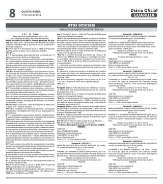 8                quinta-feira
                     31 de maio de 2012
                                                                                                                                                                           Diário Oficial
                                                                                                                                                                            GUARUJÁ

                                                                                     Atos oficiais
                                                                          unidade de assuntos estratégicos
                         L E I Nº 3.944.                               Art. 5º O artigo 15, da Lei nº 3.382, de 07 de julho de 2006, passa                       Portaria N.º 1058/2012.-
           “Altera e acrescenta dispositivos à Lei nº 3.382,           a vigorar com a seguinte redação:                                     MARIA ANTONIETA DE BRITO, PREFEITA MUNICIPAL DE GUARU-
         de 07 de julho de 2006, e dá outras providências.”            “Art. 15. Os representantes da sociedade civil junto ao Conselho      JÁ, usando das atribuições que a Lei lhe confere,
MARIA ANTONIETA DE BRITO, Prefeita Municipal de Gua-                   Municipal dos Direitos da Criança e do Adolescente serão em-                                     RESOLVE:
rujá, faço saber que a Câmara Municipal decretou em Sessão             possados no prazo máximo de 60 (sessenta) dias após a procla-         NOMEAR o Sr. JAIME VEDOR CORREIA, para o cargo de provi-
Ordinária, realizada no dia 22 de maio de 2012, e eu sanciono e        mação do resultado da respectiva eleição, com a publicação dos        mento em comissão, símbolo DAS-7, de Assessor Especial II,
promulgo o seguinte:                                                   nomes das organizações da sociedade civil e dos seus respecti-        junto à Diretoria de Recreação, Lazer e Atividade Física, retroa-
Art. 1º Os §§ 1º e 2º, do artigo 8º, da Lei nº 3.382, de 07 de julho   vos representantes eleitos, titulares e suplentes.” (NR)              gindo seus efeitos à 14.05.2012.
de 2006, passam a vigorar com as seguintes redações:                   Art. 6º O artigo 16, da Lei nº 3.382, de 07 de julho de 2006, passa                Registre-se, publique-se e dê-se ciência.
“Art. 8º (...)                                                         a vigorar com a seguinte redação:                                           Prefeitura Municipal de Guarujá, 30 de maio de 2012.
§ 1º A representação governamental será constituída por 10             “Art. 16. O Conselho Municipal dos Direitos da Criança e do                                        PREFEITA
(dez) representantes do Governo Municipal.                             Adolescente - CMDCA deverá adequar o atual Regimento Inter-                        Secretário Municipal de Esporte e Lazer
§ 2º De acordo com a estrutura administrativa municipal deve-          no, que define o funcionamento do órgão, nos termos da Reso-          “SEELA”/dll
rão ser designados, prioritariamente, representantes dos seguin-       lução nº 105, de 15 de junho de 2005, prevendo dentre outros          Registrada no Livro Competente
tes órgãos: saúde, educação, assistência social, esportes, cultura,    os seguintes itens:                                                   “UAE GBPRE”, em 30.05.2012
defesa social, jurídico, governo, finanças e planejamento.” (NR)       I - a estrutura funcional mínima composta por plenário, mesa          Débora de Lima Lourenço
Art. 2º O artigo 9º, da Lei nº 3.382, de 07 de julho de 2006, passa    diretora, comissões e secretarias definindo suas respectivas atri-    Pront. n.º 11.901, que a digitei e assino
a vigorar com a seguinte redação:                                      buições;
“Art. 9º O mandato da representação governamental no Conse-            II - a forma da escolha dos membros da diretoria do Conselho                              Portaria N.º 1059/2012.-
lho Municipal dos Direitos da Criança e do Adolescente será de         dos Direitos da Criança e do Adolescente, assegurando a pari-         MARIA ANTONIETA DE BRITO, PREFEITA MUNICIPAL DE GUARU-
02 (dois) anos e está condicionado à manifestação expressa por         dade entre representantes do governo e da sociedade civil or-         JÁ, usando das atribuições que a Lei lhe confere,
ato designatório da autoridade competente.                             ganizada.” (NR)                                                                                  RESOLVE:
§ 1º O afastamento dos representantes governamentais junto ao          Art. 7º Fica acrescido o parágrafo único ao artigo 23, da Lei nº.     EXONERAR o Sr. EDUARDO CAETANO MARTINS DA SILVA – Pront.
Conselho Municipal dos Direitos da Criança e do Adolescente de-        3.382, de 07 de julho de 2006, com a seguinte redação:                n.º 18.081, do cargo de provimento em comissão, símbolo
verá ser previamente comunicado e justificado pela autoridade          “Art. 23. (...)                                                       DAS-6, de Assessor Especial I, junto à Assessoria de Imagem e
competente, evitando prejudicar as atividades do Colegiado.            (...)                                                                 Comunicação Pública.
§ 2º A autoridade competente deverá designar o novo conse-             Parágrafo único. O Fundo Municipal dos Direitos da Criança e                       Registre-se, publique-se e dê-se ciência.
lheiro governamental no prazo máximo da assembléia ordinária           do Adolescente será regulamentado por Decreto do Chefe do                   Prefeitura Municipal de Guarujá, 30 de maio de 2012.
subsequente ao afastamento disposto no § 1º.                           Poder Executivo.” (AC)                                                                             PREFEITA
§ 3º Os critérios de recondução deverão estabelecer, em qual-          Art. 8º O artigo 24, da Lei nº 3.382, de 07 de julho de 2006, passa   “UAE”/dll
quer caso, que a representação governamental submeter-se-á a           a vigorar com a seguinte redação:                                     Registrada no Livro Competente
nova manifestação expressa por ato designatório da autoridade          “Art. 24. A nova composição do Conselho Municipal dos Direi-          “UAE GBPRE”, em 30.05.2012
competente, vedada a prorrogação de mandatos ou recondu-               tos da Criança e do Adolescente - CMDCA, prevista nesta Lei,          Débora de Lima Lourenço
ção automática.” (NR)                                                  terá vigência a partir da próxima eleição para a renovação do         Pront. n.º 11.901, que a digitei e assino
Art. 3º O artigo 10, da Lei nº. 3.382, de 07 de julho de 2006, passa   Colegiado, em junho de 2012.
a vigorar com a seguinte redação:                                      Parágrafo único. A posse dos membros do Conselho Munici-                                   Portaria N.º 1060/2012.-
“Art. 10. A sociedade civil organizada garantirá a participação        pal dos Direitos da Criança e do Adolescente - CMDCA será no          MARIA ANTONIETA DE BRITO, PREFEITA MUNICIPAL DE GUARU-
da população no Colegiado por meio de suas organizações re-            dia 13 de julho, em comemoração ao Aniversário do Estatuto da         JÁ, usando das atribuições que a Lei lhe confere,
presentativas.                                                         Criança e do Adolescente.” (NR)                                                                   RESOLVE:
§ 1º As organizações representativas deverão, obrigatoriamen-          Art. 9º As despesas decorrentes da execução da presente Lei           NOMEAR o Sr. EDUARDO CAETANO MARTINS DA SILVA, para o
te, possuir registro atualizado junto ao Conselho Municipal dos        correrão por conta das dotações próprias do orçamento, suple-         cargo de provimento em comissão, símbolo DAS-14, de Asses-
Direitos da Criança e do Adolescente - CMDCA.                          mentadas se necessário.                                               sor Técnico II, junto à Assessoria de Imagem e Comunicação Pú-
§ 2º Poderão participar do processo de escolha organizações da         Art. 10. Esta Lei entra em vigor na data de sua publicação.           blica.
sociedade civil inscritas no Conselho Municipal dos Direitos da        Art. 11. Revogam-se as disposições em contrário.                                    Registre-se, publique-se e dê-se ciência.
Criança e do Adolescente - CMDCA há mais de 02 (dois) anos e              Prefeitura Municipal de Guarujá, em 30 de maio de 2012.                   Prefeitura Municipal de Guarujá, 30 de maio de 2012.
que tenham renovado sua inscrição durante o biênio do manda-                                        PREFEITA                                                              PREFEITA
to que antecede ao processo de escolha, com frequência supe-           “LEIN”/rdl                                                            “UAE”/dll
rior de 50% (cinquenta por cento) nas assembléias do CMDCA.            Proc. nº 9400/145773/2012.                                            Registrada no Livro Competente
§ 3º A representação da sociedade civil no Conselho de Direi-          Registrada no Livro Competente                                        “UAE GBPRE”, em 30.05.2012
tos da Criança e do Adolescente – CMDCA diferentemente da              “UAE GBPRE”, em 30.05.2012                                            Débora de Lima Lourenço
representação governamental, não poderá ser previamente es-            Renata Disaró Lacerda                                                 Pront. n.º 11.901, que a digitei e assino
tabelecida, devendo submeter-se periodicamente ao processo             Pront. nº 11.130, que a digitei e assino
de escolha.                                                                                                                                                      Portaria N.º 1062/2012.-
§ 4º Para o processo de escolha dos representantes da socieda-                               Portaria N.º 1057/2012.-                        MARIA ANTONIETA DE BRITO, PREFEITA MUNICIPAL DE GUARUJÁ,
de civil junto ao Conselho Municipal dos Direitos da Criança e do      MARIA ANTONIETA DE BRITO, PREFEITA MUNICIPAL DE GUARU-                usando das atribuições que a Lei lhe confere,
Adolescente - CMDCA proceder-se-á da seguinte forma:                   JÁ, usando das atribuições que a Lei lhe confere,                                                RESOLVE:
I - convocação do processo de escolha pelo Conselho em até 60                                       RESOLVE:                                 EXONERAR a Sr.ª WANDA FERNANDES DA SILVA – Pront.
(sessenta) dias antes do término do mandato;                           NOMEAR a Sr.ª MARIANA ELIZABETH SANTOS ROSA, para o car-              n.º 18.573, do cargo de provimento em comissão, símbolo
II - designação de uma Comissão Eleitoral composta por conse-          go de provimento em comissão, símbolo DAS-8, de Assessor Es-          DAS-6, de Assessor Especial I, junto à Assessoria de Imagem e
lheiros representantes da sociedade civil para organizar e reali-      pecial III, junto à Assessoria Estratégica de Gabinete do Prefeito.   Comunicação Pública.
zar o processo eleitoral;                                                             Registre-se, publique-se e dê-se ciência.                           Registre-se, publique-se e dê-se ciência.
III - o processo de escolha dar-se-á exclusivamente através de               Prefeitura Municipal de Guarujá, 30 de maio de 2012.                 Prefeitura Municipal de Guarujá, 30 de maio de 2012.
assembléia específica.” (NR)                                                                         PREFEITA                                                             PREFEITA
Art. 4º O caput do artigo 12, da Lei nº 3.382, de 07 de julho de       “UAE”/dll                                                             “UAE”/dll
2006, passa a vigorar com a seguinte redação:                          Registrada no Livro Competente                                        Registrada no Livro Competente
“Art. 12. O mandato da organização da sociedade civil junto ao         “UAE GBPRE”, em 30.05.2012                                            “UAE GBPRE”, em 30.05.2012
Conselho Municipal dos Direitos da Criança e do Adolescente –          Débora de Lima Lourenço                                               Débora de Lima Lourenço
CMDCA será de 02 (dois) anos.” (NR)                                    Pront. n.º 11.901, que a digitei e assino                             Pront. n.º 11.901, que a digitei e assino
 