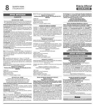 gabinete
Atos oficiais
D E C R E T O N.º 10.503.
“Acrescenta dispositivo ao Decreto n.º 9.523, de 10 de agosto de
2011, alterado pelos Decretos n.ºs 9.905, de 29 de maio de 2012,
e 10.459, de 01 de julho de 2013, e dá outras providências.”
MARIA ANTONIETA DE BRITO, Prefeita Municipal de Guarujá,
no uso das atribuições que a lei lhe confere;
Considerando que o Programa“Jovens no Exercício da Cidada-
nia” consiste na mobilização da Administração Municipal e da
Sociedade, visando resgatar a cidadania e a identidade dos jo-
vens Guarujaenses;
Considerando, outrossim, que o Programa tem, como escopo, a
capacitação e inserção dos jovens Guarujaenses ao mercado de
trabalho, assim como o fortalecimento da participação da socie-
dade nas políticas e ações de geração de emprego e renda;
Considerando, ainda, que o aludido Programa visa à criação de
novas oportunidades de emprego aos jovens de nossa Cidade,
uma vez constatado que a falta de oportunidade profissional
desencadeia uma série de outras problemáticas sociais, sendo
inclusive, uma das principais causas de violência;
Considerando, ademais, a necessidade de dar continuidade
aos trabalhos realizados pela Comissão Permanente destinada
a auxiliar no planejamento, coordenação e organização de Pro-
gramas Sócioeducativos; e,
Considerando, por fim, o que conta do processo administrativo
n.º 21422/122892/2013;
D E C R E T A :
Art. 1.º Fica acrescido o inciso XX, ao artigo 2.º, do Decreto n.º
9.523, de 10 de agosto de 2011, alterado pelos Decretos n.ºs
9.905, de 29 de maio de 2012 e 10.459, de 01 de julho de 2013,
com a seguinte redação:
“Art. 2.º (…)
(…)
XX – Leila Martins dos Santos Cruz – Pront. n.º 17.793.”(AC)
Art. 2.º Permanecem inalteradas as demais disposições conti-
das no Decreto n.º 9.523, de 10 de agosto de 2011, alterado pe-
los Decretos n.ºs 9.905, de 29 de maio de 2012 e 10.459, de 01
de julho de 2013.
Art. 3.º Este Decreto entra em vigor na data de sua publicação.
Art. 4.º Revogam-se as disposições em contrário.
Registre-se e publique-se.
Prefeitura Municipal de Guarujá, em 26 de julho de 2013.
PREFEITA
“SERIN”/rdl
Registrado no Livro Competente
“GAB”, em 26.07.2013
Renata Disaró Lacerda
Pront. n.º 11.130, que o digitei e assino
D E C R E T O N.º 10.504.
“Dispõe sobre a exclusão de beneficiado pelo
Programa Locação Social, instituído pela Lei n.º 3.218,
de 14 de junho de 2005, alterada pela Lei n.º 3.309,
de 08 de março de 2006 e dá outras providências.”
MARIA ANTONIETA DE BRITO, Prefeita Municipal de Guarujá,
no uso de suas atribuições legais;
Considerando que o Município concedera subsídio à família
moradora da Vila Baiana, cuja casa encontrava-se em área de
risco em decorrência de temporal;
Considerando o falecimento do beneficiário; e,
Considerando, outrossim, o que consta do processo adminis-
trativo nº 21408/186749/2013;
D E C R E T A:
Art. 1.º Fica excluído do Programa Locação Social, instituído
pela Lei n.º 3.218, de 14 de junho de 2005, alterada pela Lei n.º
3.309, de 08 de março de 2006, o Sr. WESLEY DOS SANTOS OLI-
VEIRA, portador do RG n.º 42.848.532-7 e inscrito no CPF/MF
sob n.º 354.066.088-78.
Art. 2.º Este Decreto entra em vigor na data de sua publicação.
Art. 3.º Revogam-se as disposições em contrário.
Registre-se e Publique-se.
Prefeitura Municipal de Guarujá, em 26 de julho de 2013.
PREFEITA
“SERIN”/rdl
Registrado no Livro Competente
“GAB”, em 26.07.2013
Renata Disaró Lacerda
Pront. n.º 11.130, que o digitei e assino
EXTRATO DE TERMO DE CONVÊNIO
Convênio nº 042/2013; Convenentes: Município de Guarujá
(CNPJ/MF nº 44.959.021/0001-04) e o BANCO BRADESCO S.A.
(CNPJ/MF nº 60.746.948/0001-12); Objeto: Concessão de em-
préstimo e/ou financiamento aos servidores municipais; Proces-
so administrativo nº: 29223/127233/2012; Vigência: 05 (cinco)
anos, a contar da data de assinatura; Data de Assinatura: 13 de
maio de 2013; Guarujá, 30 de julho de 2013; RENATA DISARÓ LA-
CERDA - Pront. nº 11.130, que o digitei e publico.
(Republicação por Incorreção)
Portaria N.º 2710/2013.-
MARIAANTONIETADEBRITO,PREFEITAMUNICIPALDEGUARUJÁ,
no uso de suas atribuições que a Lei lhe confere;
R E S O L V E :
DESIGNAR a servidora VANESSA MENEZES DOS SANTOS – Pront.
n.º 12.871, para responder pela função de Orientador de Ensino
(FG-E4), junto ao N.E.I.M.“Albert Sabin”, a partir de 01.08.2013.
Registre-se, publique-se e dê-se ciência.
Prefeitura Municipal de Guarujá, 26 de julho de 2013.
PREFEITA
Secretário Municipal de Educação
“SEDUC”/mesr
Registrada no Livro Competente
“GAB”, em 26.07.2013
Mariana Elizabeth Santos Rosa
Pront. n.º 19.281, que a digitei e assino
Portaria N.º 2719/2013.-
MARIAANTONIETADEBRITO,PREFEITAMUNICIPALDEGUARUJÁ,
usando das atribuições que a Lei lhe confere;
R E S O L V E :
TORNAR SEM EFEITO a Portaria n.º 2619/2013, de 24 de junho
de 2013.
Registre-se, publique-se e dê-se ciência.
Prefeitura Municipal de Guarujá, 30 de julho de 2013.
PREFEITA
“UAE”/mesr
Registrada no Livro Competente
“GAB”, em 30.07.2013
Mariana Elizabeth Santos Rosa
Pront. n.º 19.281, que a digitei e assino
EDITAL DE PREGÃO PRESENCIAL Nº 69/2013
Registro de Preços
Republicado sem alterações
Objeto: Registro de Preços para Aquisição lençóis, toalhas
de banho e mantas para atender as necessidades das Unida-
des da Prefeitura Municipal de Guarujá.
O Edital na íntegra e seus anexos poderão ser obtidos gratui-
tamente no site www.guaruja.sp.gov.br, link “Licitações”, ou
pessoalmente, na Diretoria de Compras e Licitações da Unidade
de Assuntos Estratégicos (mediante o recolhimento de R$ 25,00
referentes aos custos de reprodução) sito na Av. Santos Dumont,
800, 1º andar – Santo Antônio - Guarujá – SP, no período de 01de
Agostode 2013 até o dia 12de agosto de 2013. O pagamento
deverá ser efetivado na Agência Bancária situada dentro do Paço
Municipal Raphael Vitiello. Os demais atos que necessitarem de
publicidade serão publicados oficialmente apenas no Diário Ofi-
cial do Município, nos termos da Lei Federal nº 8.666/1993, arti-
go 6º, inciso XIII; Lei Orgânica Municipal, artigo 132, § 3º, inciso
II e Lei Municipal nº 2.812/2001, e disponibilizados, em caráter
informativo, no site da Prefeitura.
Os Envelopes nº 1 e 2 e a declaração de pleno atendimento
aos requisitos de habilitação serão recebidos na Diretoria
de Compras e Licitações no dia13 de agosto de 2013 até às
14h55m, iniciando sua abertura às 15h.
Guarujá, 30 de julho de 2013.
PRISCILLA MARIA BONINI RIBEIRO
SECRETÁRIA MUNICIPAL DE EDUCAÇÃO
EDITAL DE PREGÃO PRESENCIAL Nº 68/2013
Objeto: Aquisição de Equipamentos Hospitalares através de
recursos da Agência Metropolitana da Baixada – AGEM.
O Edital na íntegra e seus anexos poderão ser obtidos gratui-
tamente no site www.guaruja.sp.gov.br, link “Licitações”, ou
pessoalmente, na Diretoria de Compras e Licitações da Unidade
de Assuntos Estratégicos (mediante o recolhimento de R$ 25,00
referentes aos custos de reprodução) sito na Av. Santos Dumont,
800, 1º andar – Santo Antônio - Guarujá – SP, no período de 01
de agosto de 2013 até o dia 12 de agosto de 2013. O paga-
mento deverá ser efetivado na Agência Bancária situada dentro
do Paço Municipal Raphael Vitiello. Os demais atos que neces-
sitarem de publicidade serão publicados oficialmente apenas
no Diário Oficial do Município, nos termos da Lei Federal nº
8.666/1993, artigo 6º, inciso XIII; Lei Orgânica Municipal, artigo
132, § 3º, inciso II e Lei Municipal nº 2.812/2001, e disponibiliza-
dos, em caráter informativo, no site da Prefeitura.
Os Envelopes nº 1 e 2 e a declaração de pleno atendimento
aos requisitos de habilitação serão recebidos na Diretoria
de Compras e Licitações no dia 13 de agosto de 2013 até às
09h55m, iniciando sua abertura às 10h.
Guarujá, 26 de julho de 2013.
DANIEL SIMÕES DE CARVALHO COSTA
SECRETÁRIO MUNICIPAL INTERINO DE SAÚDE
secretarias municipais
Atos oficiais
advocacia geral
DIVISÃO DE INQUÉRITO E PROCESSO
ADMINISTRATIVO DISCIPLINAR
Processo Administrativo Disciplinar nº. 22977/589/2012
Processado: S.A. - prontuário: 12.734
De ordem da Presidente da Comissão de Processo Administra-
tivo Disciplinar, nomeada pela Portaria AGM nº. 148/2013, fica,
o servidor cima indicado, INTIMADO, para a sessão de oitivas
das testemunhas da Administração que acontecerá no dia
20/08/2013 a partir das 09:30h, na Divisão de Inquérito Adminis-
trativo Disciplinar, sita à Rua Azuil Loureiro, 691, 3º andar, Santa
Rosa, Guarujá-SP.
Regina Barboza Andrade Bezerra
Presidente da Comissão de Processo Administrativo Disciplinar
DIVISÃO DE INQUÉRITO E PROCESSO
ADMINISTRATIVO DISCIPLINAR
Processo Administrativo Disciplinar nº. 22977/589/2012
Dr. Jair de Campos Dias - OAB/SP 167.586
Processado: S.A. - prontuário: 12.734
De ordem da Presidente da Comissão de Processo Administra-
tivo Disciplinar, nomeada pela Portaria AGM nº. 148/2013, fica,
o advogado acima indicado, INTIMADO, para tomar ciência do
termo de deliberação de fls. 286/287, bem como para a sessão
de oitivas das testemunhas da Administração que acontecerá
no dia 20/08/2013 a partir das 09:30h, na Divisão de Inquérito
Administrativo Disciplinar, sita à Rua Azuil Loureiro, 691, 3º an-
dar, Santa Rosa, Guarujá-SP.
Regina Barboza Andrade Bezerra
Presidente da Comissão de Processo Administrativo Disciplinar
Acesse
www.guaruja.sp.gov.br
quarta-feira
31 de julho de 2013
8 GUARUJÁ
Diário Oficial
 