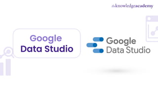 Google
Data Studio
 