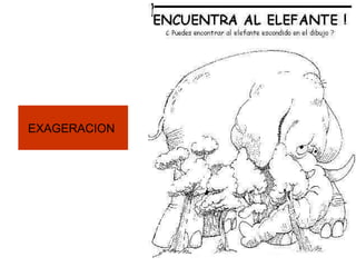 EXAGERACION
 