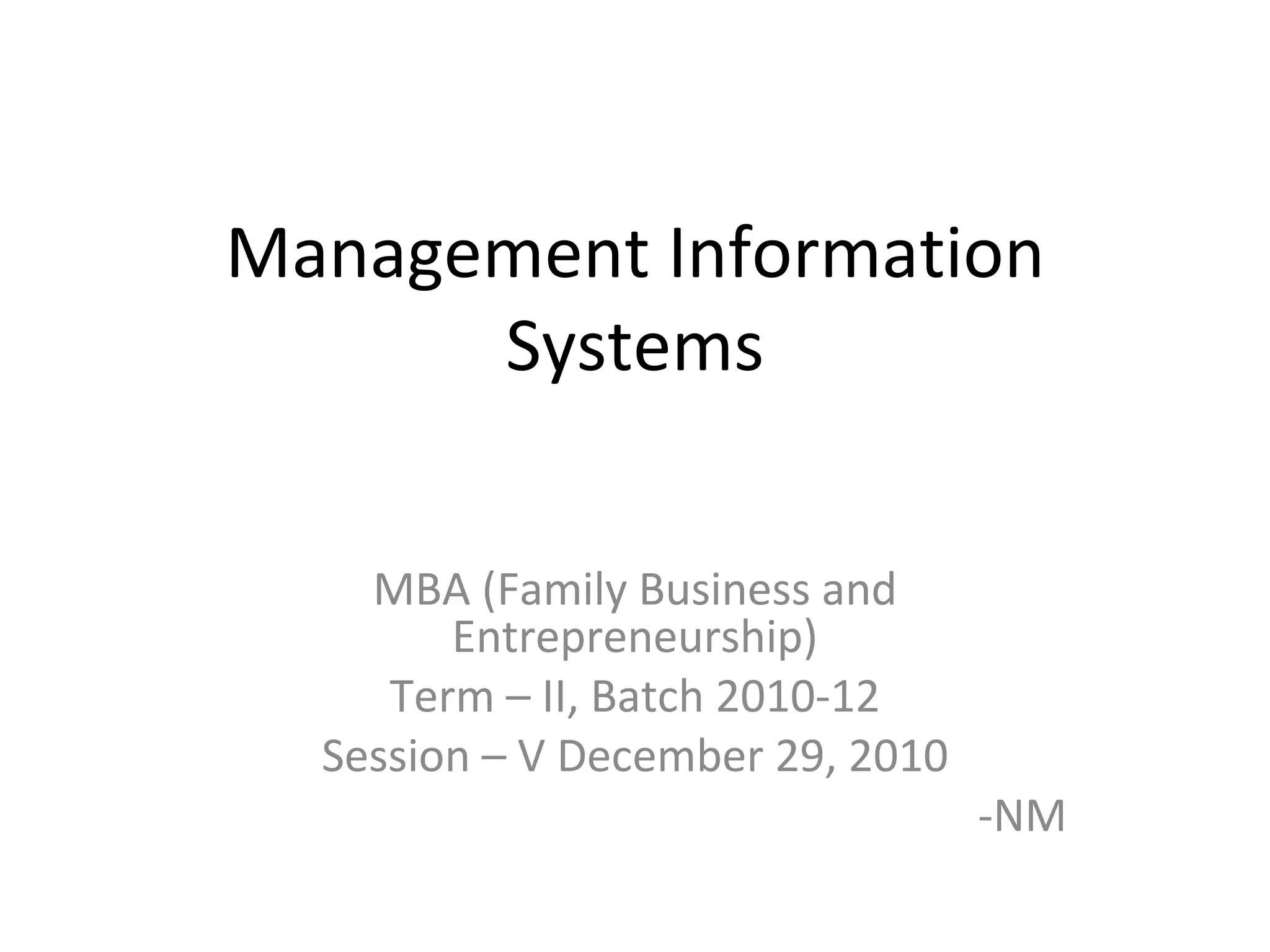 Management Information Systems MBA (Family Business and Entrepreneurship) Term – II, Batch 2010-12 Session – V December 29, 2010 -NM 