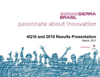 4Q10 and 2010 Results Presentation
                           March, 2011
 
