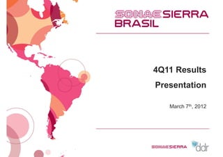 4Q11 Results
Presentation

   March 7th, 2012
 