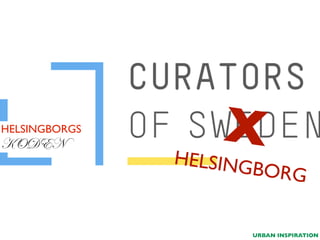HELSINGBORGS

KODEN

X

HELSING
B

ORG

URBAN INSPIRATION

 