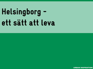 Helsingborg ett sätt att leva

URBAN INSPIRATION

 