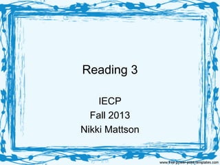 Reading 3
IECP
Fall 2013
Nikki Mattson

 