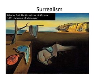 Surrealism
Salvador Dalí, The Persistence of Memory
(1931), Museum of Modern Art
 