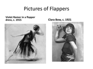 Pictures of Flappers
Violet Romer in a flapper
dress, c. 1915 Clara Bow, c. 1921
 