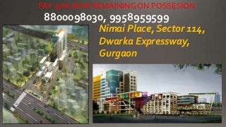 8800098030, 9958959599
Nimai Place, Sector 114,
Dwarka Expressway,
Gurgaon
PAY 30% NOW REMAINING ON POSSESION
 
