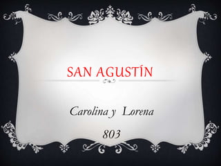 SAN AGUSTÍN 
Carolina y Lorena 
803 
 