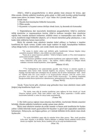 Allah’a, Allah’ın peygamberlerine ve ahiret gününe iman etmeyen bir kimse, eğer
ölüm anında, ölümün şiddetleri kendisine gelip çattığı ve ilâhî azabı kesinkes görüp hissettiği
zaman iman ederse, bu imana “iman-ı ye’s” veya “iman-ı be’s [zoraki iman]” denir.
Zoraki iman:
1- Hayatta iken karşılaşılan felâketler karşısında,
2- Ölüm anında,
3- Kıyamette ve kıyamet sonrası dirilişte olmak üzere, üç durumda söz konusudur.
1- Doğruluklarına dair mucizelerle desteklenen peygamberlerin Allah’ın emirlerini
tebliğ etmelerine ve inanmayanların üzerine Allah’ın azabının ineceğini ihtar etmelerine
rağmen bazı insanlar akıllarını kullanmaz, tefekkür etmez ve inanmamakta ısrar ederler. Ne
var ki, kendilerini doğal felâketler [deprem, sel ve benzeri durumlar] gelip yakalayınca, o ana
kadar inkâr ettiklerine hemen inanıverirler.
Böyle bir ortamda iman edenlerin imanları kabul edilmez ve bunların o imanları
kendilerine bir fayda vermez. Çünkü onlar özgür iradeleri ile değil, karşılaştıkları belâların
sebep olduğu korku ve ümitsizlikle, yani zoraki olarak iman etmişlerdir:
83
Ne zaman ki elçileri onlara açık delillerle geldi, kendilerinde bulunan bilgiden dolayı
şımarıklık etmişlerdi. Hâlbuki o, alay ettikleri şey onları kuşatmıştı.
84
Sonra da ne zaman hışmımızı gördüler: “Allah'ın birliğine inandık ve O'na ortak koştuğumuz
şeyleri kabul etmedik” dediler.
85
Ama hışmımızı gördükleri zamanki imanları kendilerine yarar sağlayacak değildi. –Allah'ın,
kulları hakkındaki sürüp giden tutumu...– İşte kâfirler; Allah'ın ilâhlığını ve rabliğini bilerek
reddeden o kimseler burada kaybettiler, zarara uğradılar.
(Mümin/ 83-85)
90-92
Ve İsrâîloğulları'nı bol sudan/nehirden geçirdik. Ama Firavun ve askerleri azgınlık ve
düşmanlıkla onları hemen izledi. Sonunda boğulma ona yetişince, “Gerçekten, İsrâîloğulları'nın
inandığı Tanrı'dan başka tanrı olmadığına ben de inandım, ben de teslim olanlardanım” dedi. –Şimdi
mi? Hâlbuki daha önce isyan etmiştin ve de bozgunculardan olmuştun. Artık Biz senden sonra
geleceklere ibret olasın diye, bugün seni zırhınla birlikte kurtaracağız.– Ve şüphesiz insanlardan
birçoğu kesinlikle Bizim âyetlerimize/ alâmetlerimize/ göstergelerimize karşı duyarsız/ilgisizdirler.
(Yunus/ 90-92)
Ancak; Yunus kavmi gibi, söylenen azap gelmeden önce iman edenlerin imanı sahih
[doğru] olup kendilerine fayda verir:
98
Ne olurdu, iman edip de imanları kendilerine yarar sağlamış bir kent olsaydı ya? Ancak
Yûnus'un toplumu ayrıdır. Onlar iman ettikleri vakit, basit dünya yaşamında o rezillik azabını
üzerlerinden kaldırdık ve onları bir süreye kadar yararlandırdık.
(Yunus/ 98)
2- Her türlü uyarıya rağmen iman etmemiş olan kâfirler, üzerlerinde ölümün emareleri
belirdiği, ölümün şiddetleri kendilerini sardığı zaman iman ederler.
Böyle iman edenlerin imanları da zoraki imandır ve bunun artık kendilerine bir faydası
yoktur. Çünkü önlerinde imanlı geçirecekleri bir hayatları ve güzel işler yapacakları zamanları
kalmamıştır. Dolayısıyla, can boğaza gelince, ye’s halinde küfürden tövbe ederek iman etmek
faydasızdır:
18
Ve tevbe, kötülükleri yapıp edip de onlardan birine ölüm çatınca: “Ben, şimdi gerçekten
tevbe ettim” diyenler ve de kâfirler; Allah'ın ilâhlığını ve rabliğini bilerek reddeden birileri olarak
ölenler için değildir. İşte bunlar, Bizim, kendileri için acı bir azap hazırladıklarımızdır.
(Nisa/ 18)
10
 