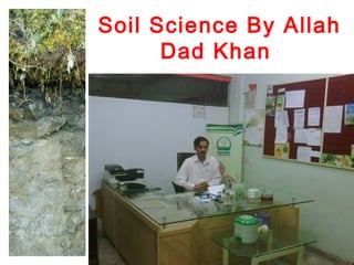 Soil Science By Allah
Dad Khan
 