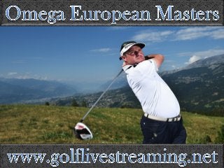 here is live stream Omega European Masters 2015 Golf