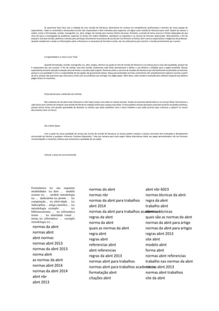 Se queremos fazer face com a redação de uma revisão de literatura, deveríamos ter certeza em competências profissionais e talentos de nossa equipe de
especialistas. Todos os mestrados e doutorados escritor são responsáveis e bem treinados para organizar um digno custo revisão de literatura para você. Depois de colocar a
ordem, iniciar a formatação, revisão, monografia, tcc, abnt, artigos, de revisão para concluir dentro do prazo. Portanto, o estudo do tema, procure a fontes adequadas de que
seria útil para a investigação do problema, organizar as fontes em ordem alfabética, satisfaçam os requisitos e as normas do formato selecionado. Naturalmente, a fim de
preparar uma boa revisão, pedimos a clientes para participar ativamente no processo de escrita por nos fornecer as fontes, bem como as expectativas e exigências do professor.
Quando recebermos a todas as informações sobre a literatura e a necessária de formato e estilo, nós nos esforçamos para concluir a revisão prontamente por o prazo.
A originalidade é o nosso Curso Total
Quando formatação, revisão, monografia, tcc, abnt, artigos, oferece sua ajuda on-line de revisão de literatura e se esforça para a mais alta qualidade, porque ele
é responsável por seu sucesso. A fim de realizar uma boa revisão, analisamos cada fonte atentamente e definir a sua eficácia e utilidade para o papel escolhida. Nossos
especialistas prestem atenção à seleção única de fontes e sua descrição original. Devemos evitar o uso livre de revisões de literatura que são facilmente encontrados na Internet,
porque a sua qualidade é ruim e a originalidade de tais papéis são gravemente baixas. Nossa personalizados-escritos comentários são completamente original e escritos a partir
do zero, porque não queremos que você perca a face com seu professor por entregar um plágio papel. Além disso, cada revisão é analisada pelo software especial que detecta
plágio textos no momento.
Preço barata para o dedicado aos clientes
Nós cuidamos de seu bem-estar financeiro e não impor preços caro sobre os nossos serviços. Sendo um processo democrático e um serviço fiável, fornecemos a
cada aluno com o direito de comprar uma revisão de literatura redação online para o preço mais baixo. A nossa política sensata de preços acessíveis já tenha resultados positivos,
porque temos atraiu uma grande quantidade de devolver os clientes que estão satisfeitos com o nosso trabalho e que estão prontos para continuar a adquirir os nossos
documentos úteis no futuro.
Dia e Noite Apoio
Com a ajuda da nossa qualidade de serviço por escrito de revisão de literatura, os alunos podem comprar a preços acessíveis bem analisados e devidamente
estruturado de clientes a qualquer momento. Estamos disponíveis 7 dias por semana para você sugerir ideias alternativas sobre seu papel personalizado e de nos fornecer
recomendações e conselhos valiosos que aumentará a qualidade de seu papel.
Calcular o preço da sua encomenda
Formulamos tcc nas sequintes
modalidades tcc dois , modelo
resumo tcc , modelo metodologia
tcc , dedicatória tcc pronta , tcc
computação , tcc afetividade , tcc
indisciplina , artigo cientifico , tcc
metodologia exemplo , tcc
biblioteconomia , tcc informática
temas , tcc identidade visual ,
temas tcc informática , exemplo
metodologia tcc ,
normas da abnt
normas abnt
abnt normas
normas abnt 2013
normas da abnt 2013
norma abnt
as normas da abnt
normas abnt 2014
normas da abnt 2014
abnt nbr
abnt 2013
normas do abnt
normas nbr
normas da abnt para trabalhos
abnt 2014
normas da abnt para trabalhos academicos
regras da abnt
norma da abnt
quais as normas da abnt
regra abnt
regras abnt
referencias abnt
abnt referencias
regras da abnt 2013
normas abnt para trabalhos
normas abnt para trabalhos academicos
formatação abnt
citações abnt
abnt nbr 6023
normas técnicas da abnt
regra da abnt
trabalho abnt
normas técnicas
quais são as normas da abnt
normas da abnt para artigo
normas da abnt para artigos
regras abnt 2013
site abnt
modelo abnt
forma abnt
normas abnt referencias
trabalho nas normas da abnt
norma abnt 2013
normas abnt trabalhos
site da abnt
 