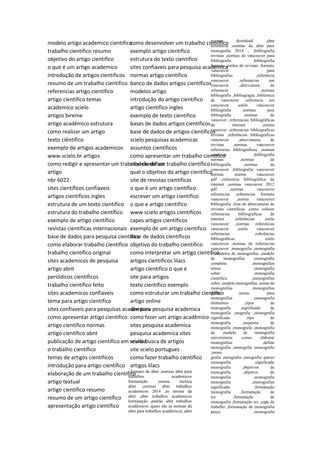 modelo artigo academico cientifico
trabalho cientifico resumo
objetivo do artigo cientifico
o que é um artigo academico
introdução de artigos cientificos
resumo de um trabalho cientifico
referencias artigo cientifico
artigo cientifico temas
academico scielo
artigos bireme
artigo acadêmico estrutura
como realizar um artigo
texto ciêntifico
exemplo de artigos academicos
www.scielo.br artigos
como redigir e apresentar um trabalho científico
artigo
nbr 6022
sites cientificos confiaveis
artigos cientificos ingles
estrutura de um texto cientifico
estrutura do trabalho científico
exemplo de artigo científico
revistas científicas internacionais
base de dados para pesquisa cientifica
como elaborar trabalho cientifico
trabalho científico original
sites academicos de pesquisa
artigo abnt
periódicos científicos
trabalho cientifico feito
sites academicos confiaveis
tema para artigo cientifico
sites confiaveis para pesquisas academicas
como apresentar artigo cientifico
artigo cientifico normas
artigo científico abnt
publicação de artigo cientifico em revista
o trabalho científico
temas de artigos cientificos
introdução para artigo cientifico
elaboração de um trabalho cientifico
artigo textual
artigo científico resumo
resumo de um artigo científico
apresentação artigo cientifico
como desenvolver um trabalho cientifico
exemplo artigo cientifico
estrutura do texto cientifico
sites confiaveis para pesquisa academica
normas artigo cientifico
banco de dados artigos científicos
modelos artigo
introdução do artigo cientifico
artigo cientifico ingles
exemplo de texto cientifico
bases de dados artigos cientificos
base de dados de artigos cientificos
scielo pesquisas academicas
assuntos cientificos
como apresentar um trabalho cientifico
modelo de um trabalho científico
qual o objetivo do artigo cientifico
site de revistas cientificas
o que é um artigo científico
escrever um artigo cientifico
o que e artigo cientifico
www scielo artigos cientificos
capes artigos científicos
exemplo de um artigo cientifico
base de dados científicos
objetivo do trabalho cientifico
como interpretar um artigo cientifico
artigos cientificos lilacs
artigo cientifico o que é
site para artigos
texto cientifico exemplo
como estruturar um trabalho cientifico
artigo online
site para pesquisa academica
como fazer um artigo acadêmico
sites pesquisa academica
pesquisa academica sites
scielo busca de artigos
site scielo portugues
como fazer trabalho cientifico
artigos lilacs
,formato da abnt ,normas abnt para
trabalhos academicos
formatação ,norma técnica
abnt ,normas abnt trabalhos
academicos 2014 ,as norma da
abnt ,abnt trabalhos academicos
formatação ,padrão abnt trabalhos
acadêmicos ,quais são as normas da
abnt para trabalhos acadêmicos ,abnt
normas download ,abnt
referência ,normas da abnt para
monografia 2014 , ,bibliografia
revistas ,normas de vancouver para
bibliografia ,bibliografia
formato ,estilos de revistas ,formato
vancouver para
bibliografias ,referência
vancouver ,referencias em
vancouver ,abreviatura de
referencia ,normas
bibliografia ,bibliogragia ,biblioteca
de vancouver ,referencia em
vancouver ,estilo vancouver
bibliografia ,normas para
bibliografia ,normas de
vancover ,referencias bibliográficas
de internet ,norma
vancuver ,referencias bibliograficas
revistas ,referências bibliográficas
vancouver ,abreviaturas de
revistas ,normas vancouver
referencias bibliograficas ,normas
vancover ,bibliografia
normas ,normas de
bibliografia ,normas da
vancouver ,bibliografia vancouver
normas ,norma vancouver
pdf ,referencia bibliográfica de
internet ,normas vancouver 2012
pdf ,normas vancouver
referencias ,referencias formato
vancouver ,norma vancouver
bibliografia ,lista de abreviaturas de
revistas cientificas ,como colocar
referencias bibliograficas de
internet ,referências estilo
vancouver ,normas referencias
vancouver ,estilo vancouver
referencias ,referências
bibliográficas estilo
vancouver ,normas de referencias
vancouver ,monografia ,monografia
s ,modelos de monografias ,modelo
de monografias ,monografia
completa ,monografias
temas ,monografia
sobre ,monografia
cientifica ,monografias
sobre ,modelo monografias ,temas de
monografias ,monografias
gratis ,temas para
monografias ,monografia
elementos ,tipos de
monografia ,significado de
monografia ,mografia ,monografia
significado ,tipo de
monografia ,esquema de
monografia ,monografa ,monografia
de ,modelo de monografia
universitaria ,como elaborar
monografias ,define
monografia ,monogrfia ,monografis
,mono
grafia ,moografia ,mnografia ,partes
monografia ,significado
monografia ,objetivos de
monografia ,objetivo de
monografia ,monografia
monografia ,monografias
significado ,formatação
monografia ,formatação de
tcc ,formatação de
monografia ,formatação tcc ,capa de
trabalho ,formatação de monografia
preço ,monografia
 