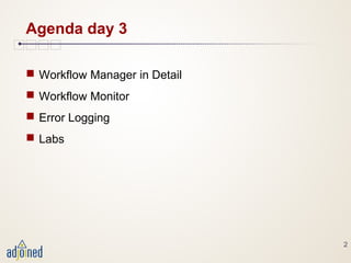 2
Agenda day 3
 Workflow Manager in Detail
 Workflow Monitor
 Error Logging
 Labs
 