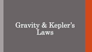 Gravity & Kepler’s
Laws
 