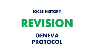 GENEVA
PROTOCOL
IGCSE HISTORY
REVISION
 